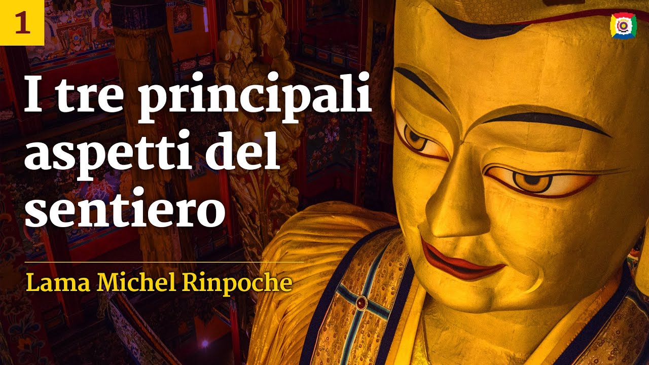 1/6 - I Tre Principali Aspetti del Sentiero con Lama Michel Rinpoche