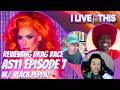 Reviewing RPDR AS11 Ep7 w/ Black Peppa! | I Live For This | Trinity the Tuck and Shontelle Sparkles
