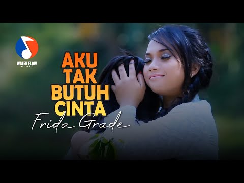 AKU TAK BUTUH CINTA - FRIDA GRADE (Official Music Video)