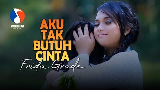 Download lagu AKU TAK BUTUH CINTA - FRIDA GRADE mp3 Download lagu AKU TAK BUTUH CINTA - FRIDA GRADE mp3