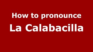 How to pronounce La Calabacilla