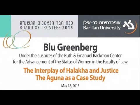 The Interplay of Halakha and Justice: The Aguna as a Case Study - Blu Greenberg