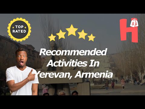 Recommended Activities In Yerevan, Armenia