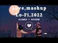 Love Mashup Lo Fi 2022 Song Bollywood Mashup Lofi Songs 2022 Chil