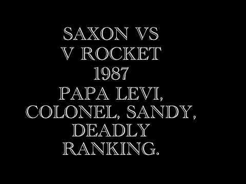 SAXON vs V ROCKET 1987 PAPA LEVI, DADDY COLONEL, SANDY, DEADLY RANKING.