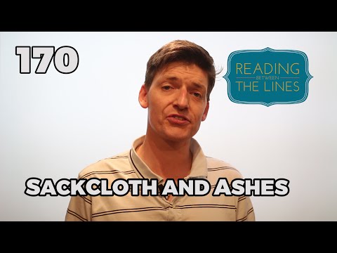 Reading Between the Lines 170 - Sackcloth and Ashes