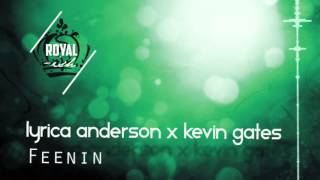 Lyrica Anderson x Kevin Gates - Feenin