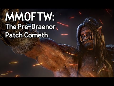 MMOFTW - WoW's Pre-Draenor Patch Cometh