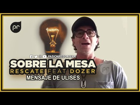 Rescate Ft. Dozer - Sobre la mesa - Mensaje de Ulises Eyherabide