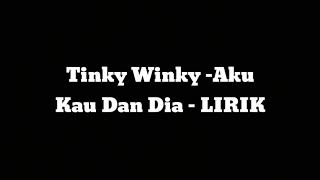 Download lagu TINKY WINKY - Aku kau dan dia - LIRIK mp3 Download lagu TINKY WINKY - Aku kau dan dia - LIRIK mp3