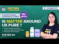 Is Matter Around Us Pure Class 9 Science Chemistry Midterm Marathon Theory Questions Tips