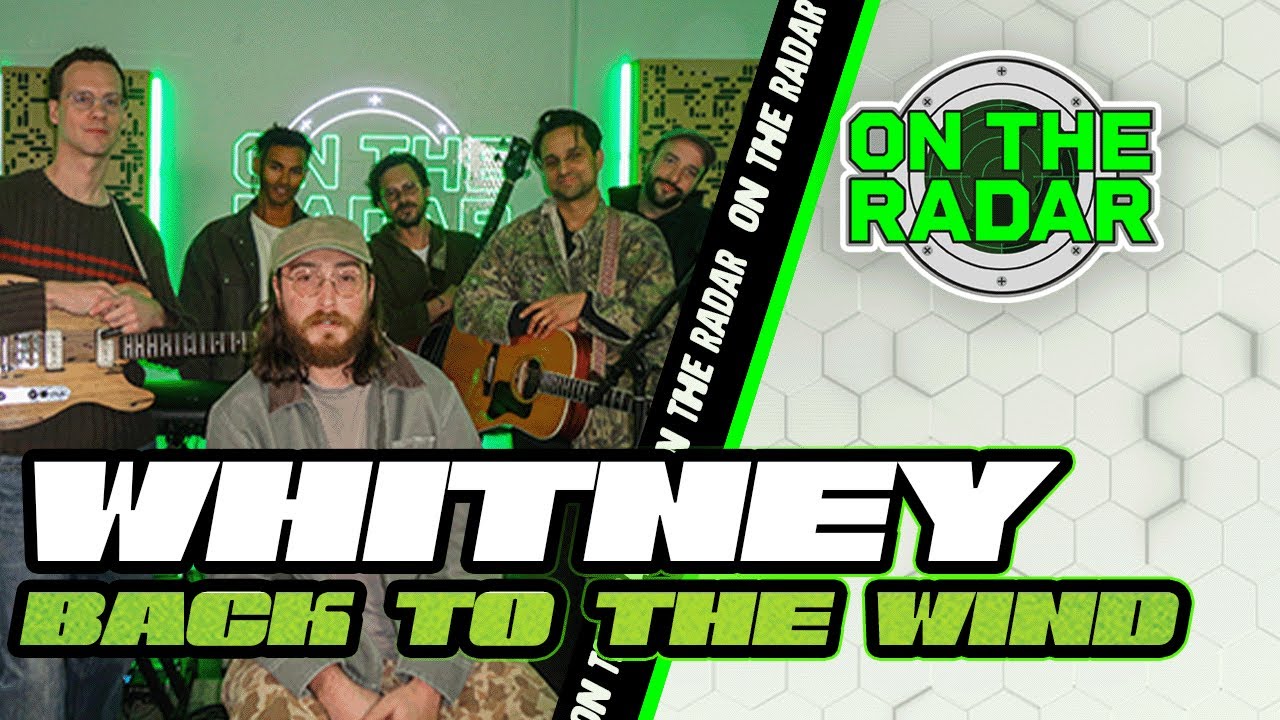 Whitney "Back To The Wind" | On The Radar Live Performance