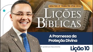 Lição 10 A Promessa de Proteção Divina - Adultos CPAD