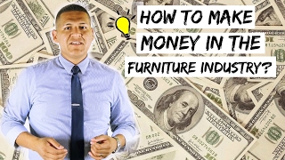 How to make more money in the furniture industry - Furniture
