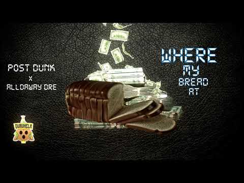 Post Dunk ft. Alldaway dre - Where My Bread At (Prod.by @alldawaydre)