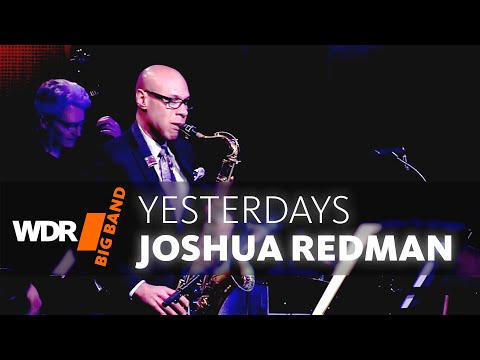 Joshua Redman feat. by WDR BIG BAND  -  Yesterdays