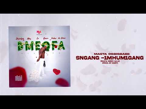 Masta OGBIGBABE - SNGANG/1MhuM1Gang (Feat.K Bizzy B.V.O)[Mix-Tape D.M.E.Q.F.A](Áudio Oficial)