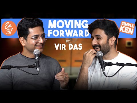 Moving Forward Feat. Vir Das - Simple Ken Podcast | EP 37