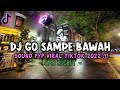 DJ GO SAMPE BAWAH SOUND FYP VIRAL TIKTOK OMO KUCRUT IVAN REY OMEGA