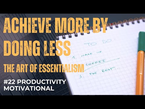 Achieve More by Doing Less: The Art of Essentialism