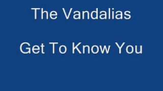 The Vandalias - Get to know you