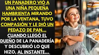UN PANADERO VIÓ A UNA NIÑA PEQUEÑA HAMBRIENTA MIRANDO POR LA VENTANA Y LE DIÓ UN PEDAZO DE PAN…