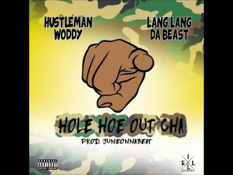 HOLE HOE OUT CHA HUSTLEMAN WODDY LANG LANG DA BEAST PROD.JUNEONNABEAT