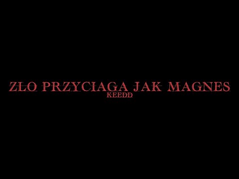KEEDD - ZŁO PRZYCIĄGA JAK MAGNES