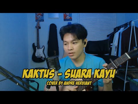 Kaktus - Suara Kayu | Cover by Andre Herviant