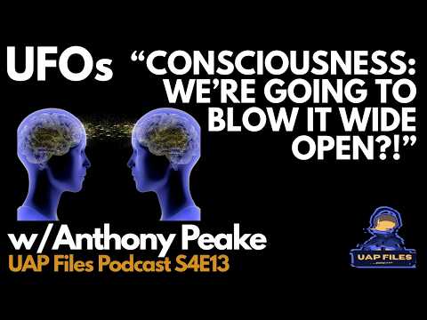 Solving Consciousness?! | w/ Anthony Peake | UAP Files Podcast S4E|13