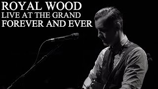 Royal Wood - Forever and Ever - Live At The Grand