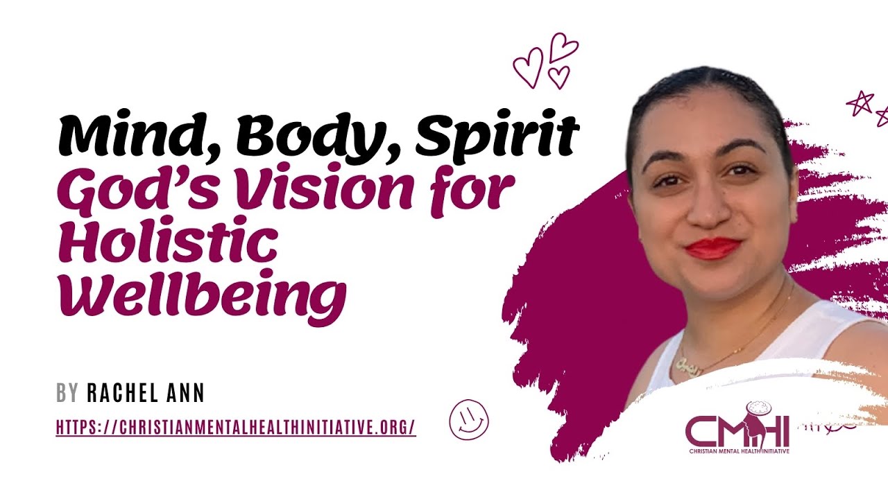 Mind, Body, Spirit: God’s Vision for Holistic Wellbeing by Rachel Ann - CMHI Annual Symposium 2025