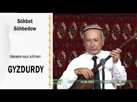 Söhbet Söhbedow - Gyzdurdy