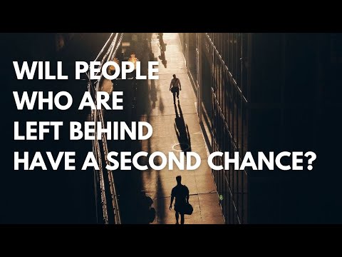 Will people that are left behind have a second chance?