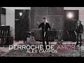 Derroche de amor - Alex Campos - video oficial ...