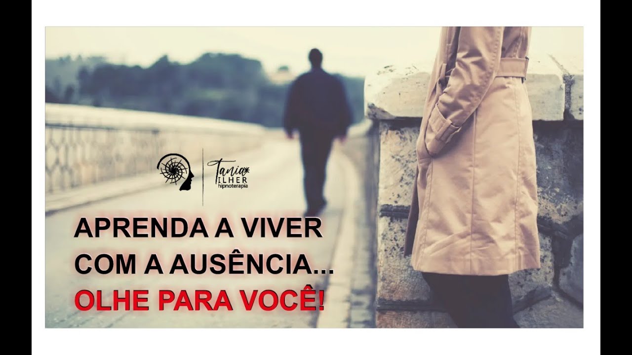 APRENDA A VIVER COM A AUSÊNCIA