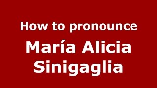 How to pronounce María Alicia Sinigaglia