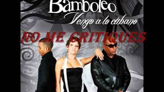 NO ME CRITIQUES BAMBOLEO