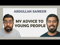 My Advice To Young People Abdullah Sameer Talks