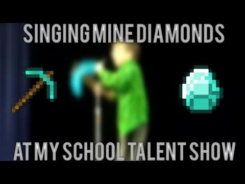 SINGING MINE DIAMONDS AT MY SCHOOL TALENT SHOW! (Minecraft Parody)