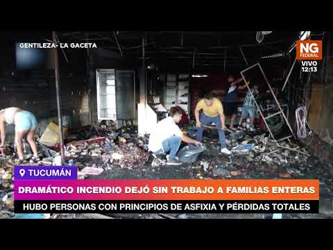 NGFEDERAL - DRAMÁTICO INCENDIO DEJÓ SIN TRABAJO A FAMILIAS ENTERAS - TUCUMÁN