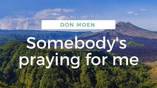 Somebody&#39;s Praying For You | Don Moen Worship Song|Song  with lyrics| Christian English Song