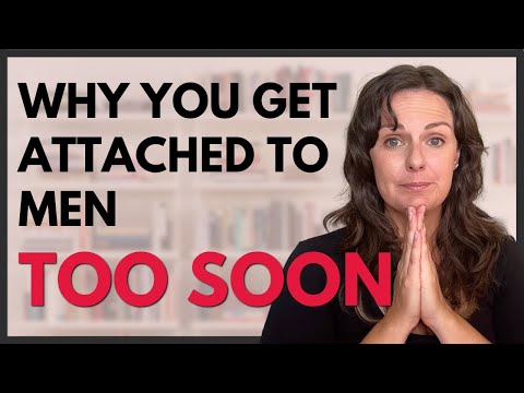 Why Do I Get Attached So Easily To Men?