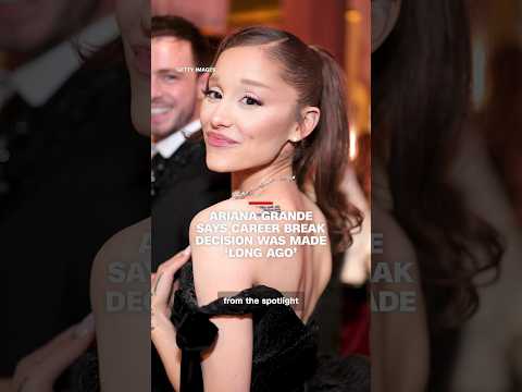 Ariana Grande says career break decision was made ‘long ago’