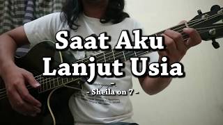 Saat Aku Lanjut Usia - Sheila on 7 (CHORD)