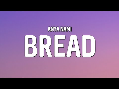 Anya Nami - Bread (Lyrics)
