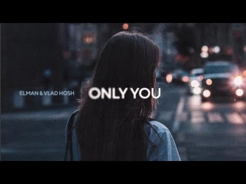 ELMAN & Vlad Hosh-Only you | Премьера трека 2023