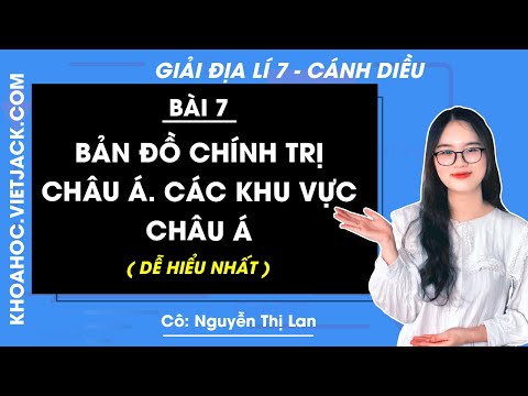 Địa Lí 7 Cánh diều Bài 7: Bản đồ chính trị Châu Á. Các khu vực Châu Á | Giải Địa Lí 7