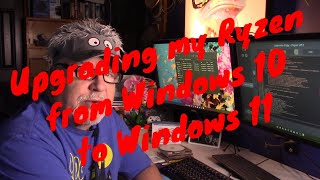 Upgrading my Ryzen from Windows 10 to Windows 11