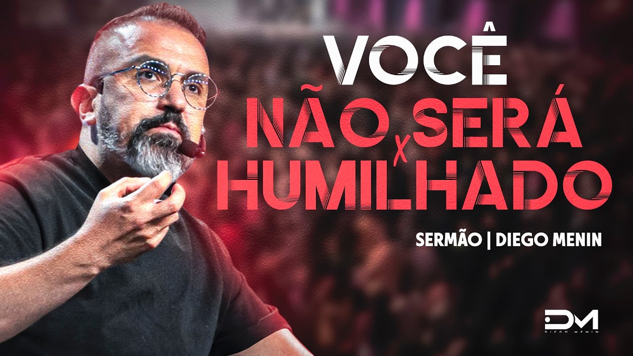 VOCÊ NÃO SERÁ HUMILHADO - #DIEGOMENIN | SERMÃO